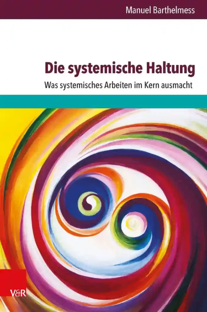 Buchcover Die systemische Haltung was systemisches Arbeiten im Kern ausmacht von Manuel Barthelmess