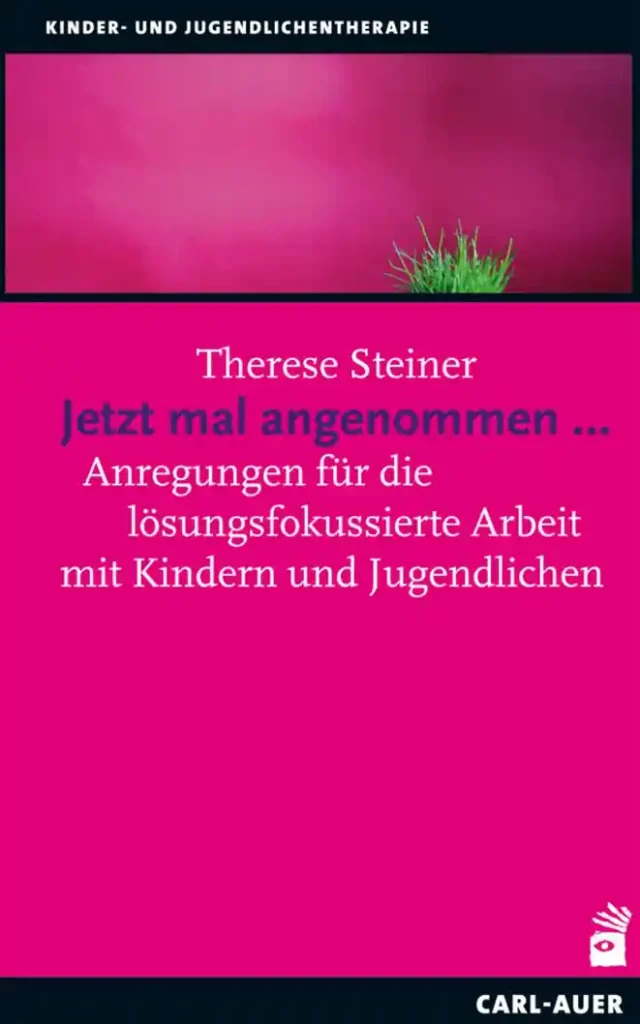 Buchcover Jetzt mal angenommen Anregungen für die lösungsfokussierte Arbeit mit Kindern und Jugendlichen von Therese Steiner